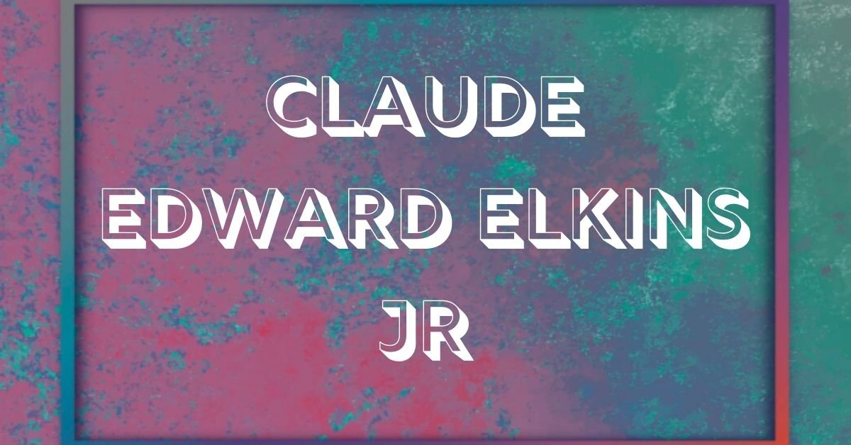 Claude edward elkins jr