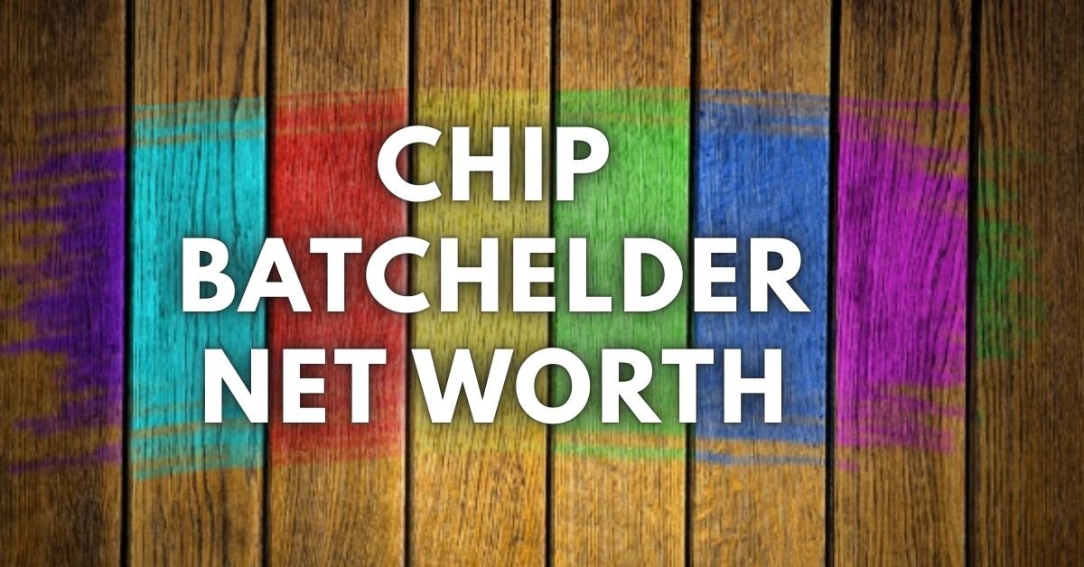 Chip batchelder net worth