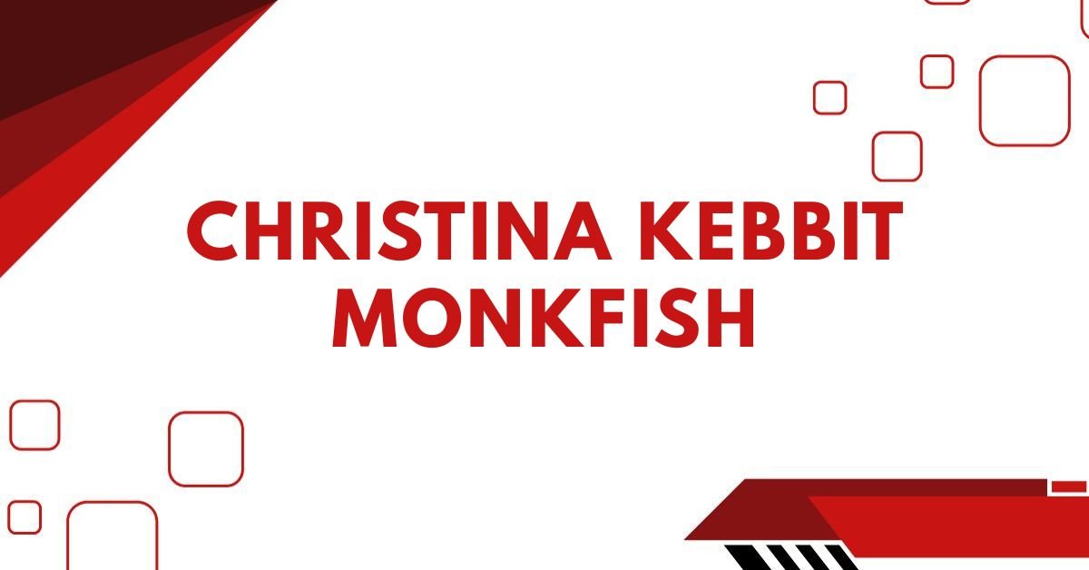 Christina kebbit monkfish