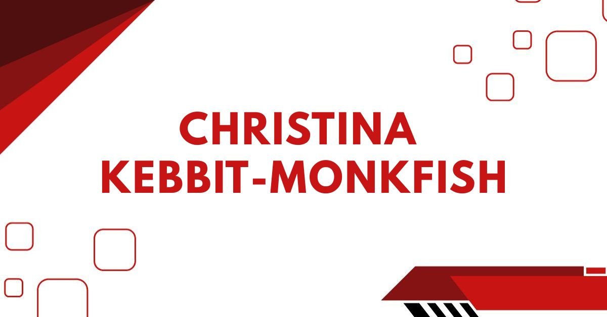 Christina kebbit-monkfish
