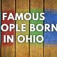 Famous people born in ohio