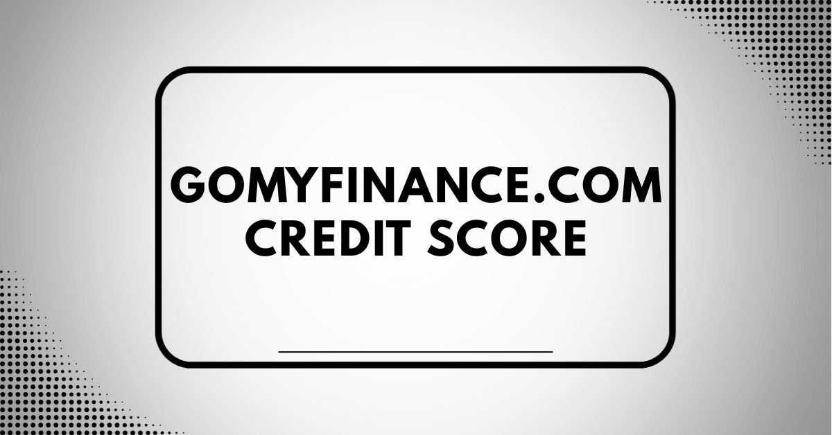 Gomyfinance.com credit score