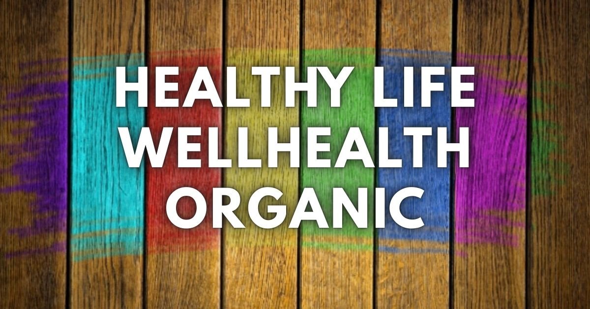Healthy life wellhealthorganic
