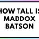 How tall is maddox batson
