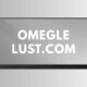 Omegle lust.com