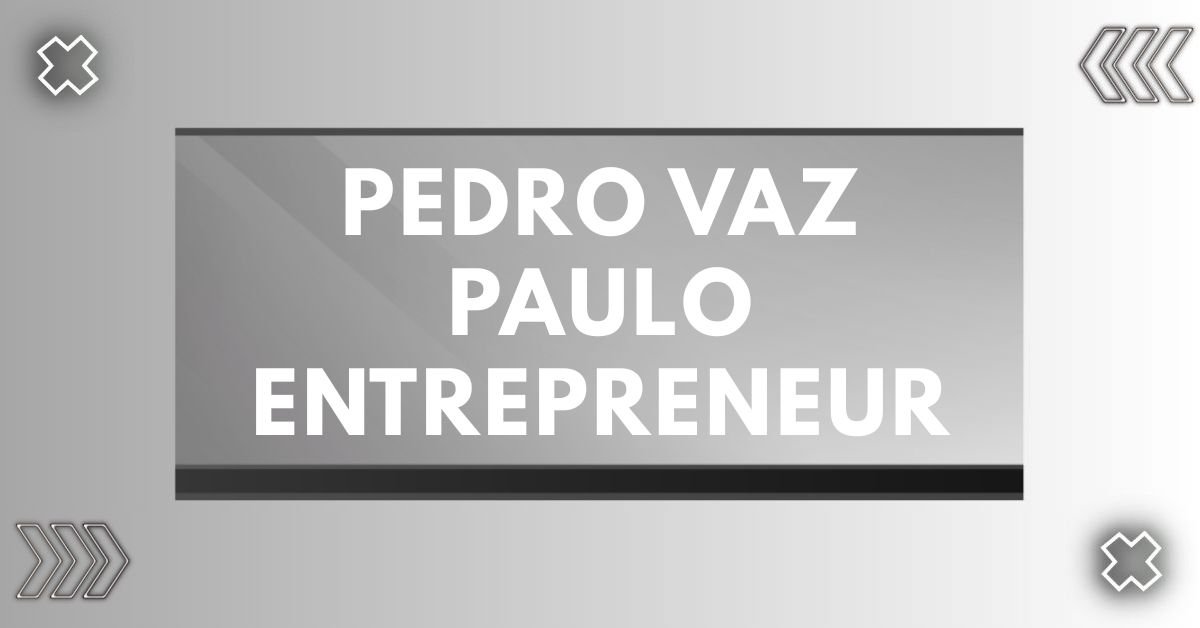 Pedro vaz paulo entrepreneur