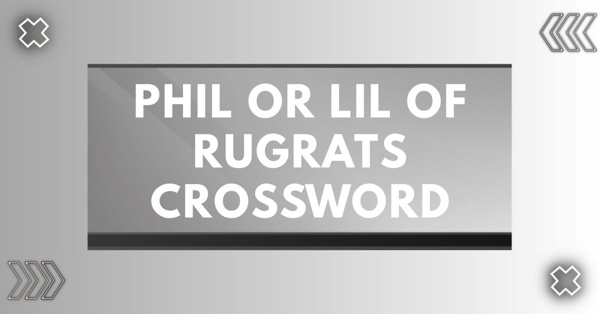 Phil or lil of rugrats crossword