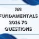 RN fundamentals 2016 70 questions