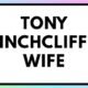 Tony hinchcliffe wife