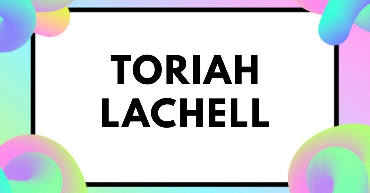 Toriah lachell