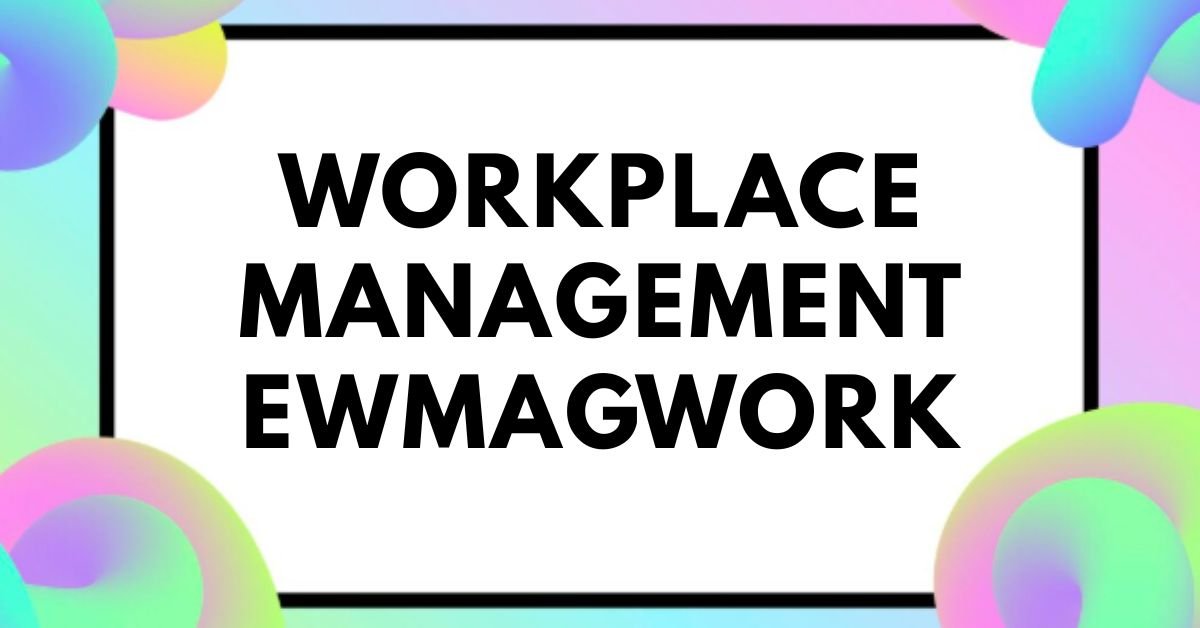 Workplace Management ewmagwork